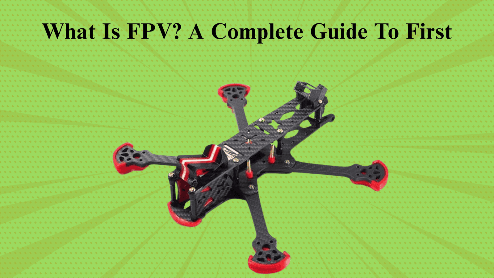 What Is FPV? A Complete Guide To First-Person View Drone Flying For Beginners